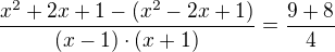 $\frac{x^{2}+2x+1-(x^{2}-2x+1)}{(x-1)\cdot (x+1)}=\frac{9+8}{4}$