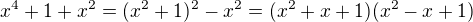$x^4+1+x^2=(x^2+1)^2-x^2=(x^2+x+1)(x^2-x+1)$