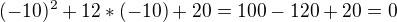 $(-10)^2+12*(-10)+20=100-120+20=0$