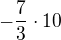 $-\frac{7}{3}\cdot 10$