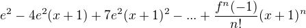 $ e^2-4e ^2(x+1)+7e^2(x+1)^2-...+\frac {f^n(-1)}{n!}(x+1)^n$