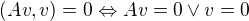 $(Av,v)=0 \Leftrightarrow Av=0\vee v=0$
