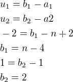 $u_1=b_1-a_1\nlu_2=b_2-a2\nl-2=b_1-n+2\nlb_1=n-4\nl1=b_2-1\nlb_2=2$