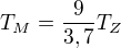 $T_{M}=\frac{9}{3,7}T_{Z}$