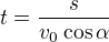 $t=\frac{s}{v_{0}\cos \alpha }$