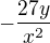 $-\frac{27y}{x^2}$