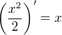 $\left(\frac{x^2}{2}\right)'=x$