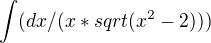 $\int(dx/(x*sqrt(x^2-2)))$