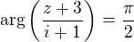 $\arg \left(\frac{z+3}{i+1}\right) = \frac{\pi}{2}$