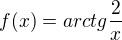 $f(x)=arctg \frac{2}{x}$
