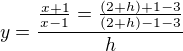 $y=\frac{{}\frac{x+1}{x-1}=\frac{(2+h)+1-3}{(2+h)-1-3}}{h}$