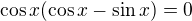 $\cos x (\cos x-\sin x) =0$
