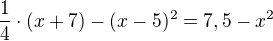 $\frac14 \cdot (x+7) - (x-5)^2 = 7,5 - x^2$