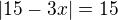 $|15-3x|=15$