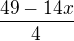 $\frac{49-14x}{4}$