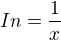 $In = \frac{1}{x}$