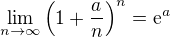 $\lim_{n\to\infty}\left(1+\frac{a}{n}\right)^n=\mathrm{e}^a$
