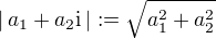 $|\,a_1 +a_2\mathrm i\,| :=\sqrt{a_1^2+a_2^2}$