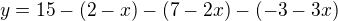 $y=15-(2-x)-(7-2x)-(-3-3x)$