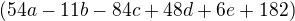 $(54a-11b-84c+48d+6e+182)$