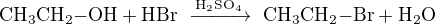 $\mathrm{ CH_3CH_2{{-}}OH + HBr \ \xrightarrow{H_2SO_4}\ CH_3CH_2{{-}}Br + H_2O}$