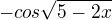 $-cos\sqrt{5-2x}$