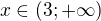 $x \in (3;+\infty)$