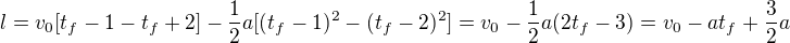 $l=v_0[t_f-1-t_f+2]-\frac12a[(t_f-1)^2-(t_f-2)^2]=v_0-\frac12a(2t_f-3) =v_0-at_f+\frac32a$