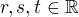 $r,s,t\in\mathbb{R}$