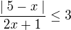$\frac{\mid 5-x\mid}{2x+1} \le3$