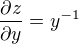 $\frac{\partial z}{\partial y}=y^{-1}$