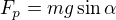 $F_p=mg\sin\alpha$