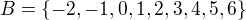 $B=\{-2,-1,0,1,2,3,4,5,6\}$
