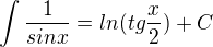 $\int{\frac{1}{sin{x}}}=ln({tg{\frac{x}{2}}})+C$