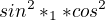 $sin^2*1*cos^2$