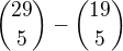 ${29\choose5}-{19\choose5}$