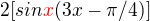 $2[sin\color{red}x\color{black}(3x-\pi/4)]$