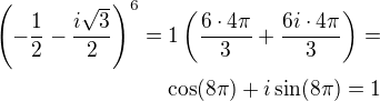 $\left(-\frac 12-\frac{i\sqrt{3}}{2}\right)^6=1\left(\frac{6\cdot 4\pi}{3}+\frac{6i\cdot 4\pi}{3}\right)=\\\cos(8\pi)+i\sin(8\pi)=1$
