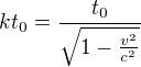 $kt_0=\frac{t_0}{\sqrt{1-\frac{v^2}{c^2}}}$