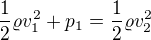 kopírovat do textarea $\frac12\varrho v_1^2+p_1=\frac12\varrho v_2^2$