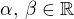$\alpha,\, \beta \in \mathbb{R}$