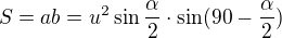 $S=ab=u^2\sin\frac\alpha2\cdot\sin(90-\frac\alpha2)$