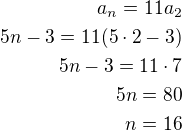 $a_n=11a_2\\5n-3=11(5\cdot 2-3)\\5n-3=11\cdot 7\\5n=80\\n=16$