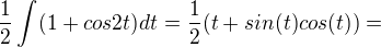kopírovat do textarea $\frac{1}{2}\int_{}^{}(1+cos2t) dt = \frac{1}{2}(t+sin(t)cos(t))=$