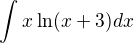 $\int_{}^{}x\ln (x+3)dx$