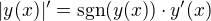$|y(x)|'=\text{sgn}({y(x)})\cdot y'(x)$