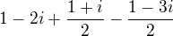 $1-2i+\frac{1+i}{2}-\frac{1-3i}{2}$