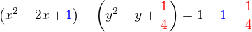 $\left(x^2+2x+{\color{blue}1}\right)+\left(y^2-y+{\color{red}\frac14}\right)=1+{\color{blue}1}+{\color{red}\frac14}$