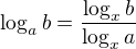 $\log_{a}{b}=\frac{\log_{x}{b}}{\log_{x}{a}}$