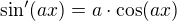 $ \sin'(ax) = a\cdot \cos(ax)$